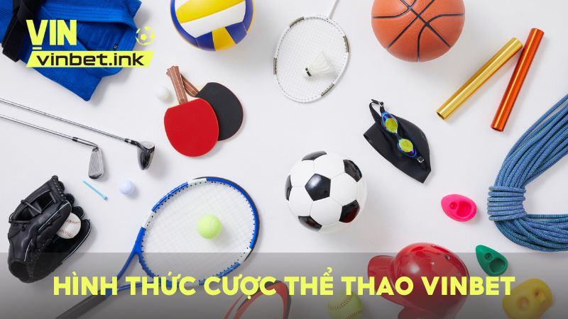 Tổng hợp những hình thức cá cược thể thao nổi bật nhất tại VINBET