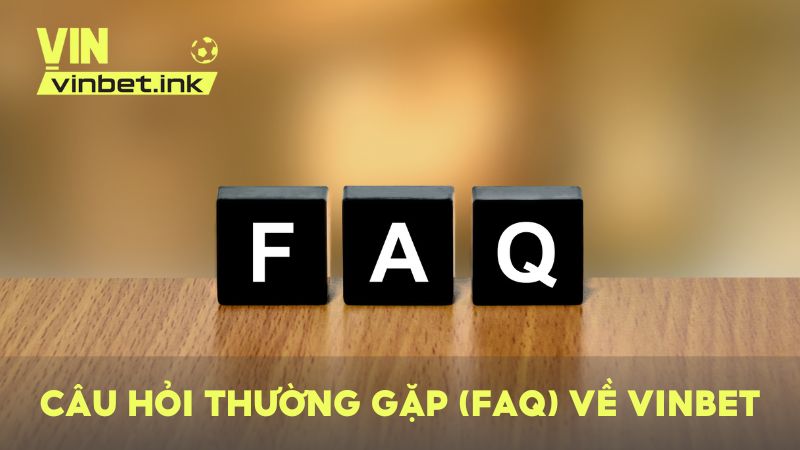 Câu hỏi thường gặp (FAQ) – Làm rõ mọi thắc mắc trước khi tham gia vào VINBET