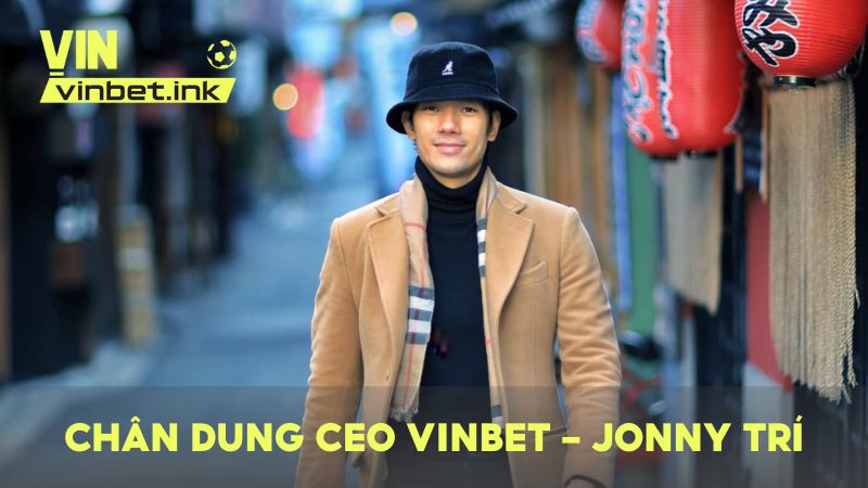 Chân dung CEO VINBET – Jonny Trí