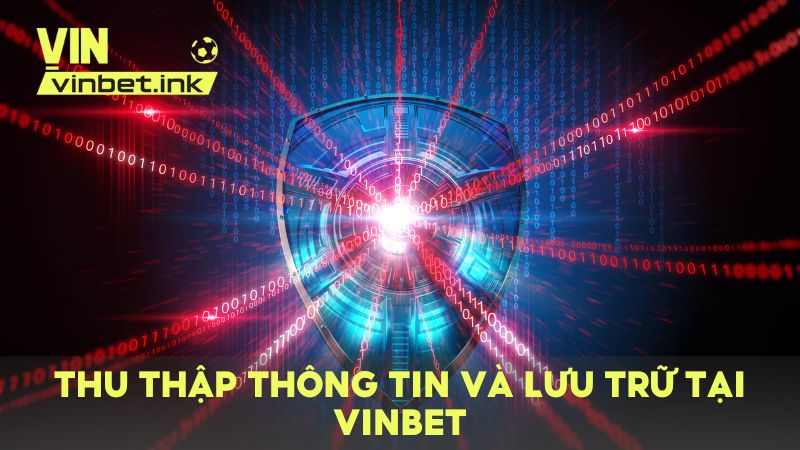 Quy định thu thập thông tin và lưu trữ dữ liệu của người chơi tại VINBET