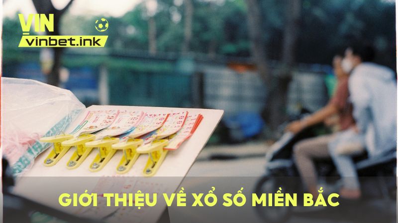 Giới thiệu về xổ số Miền Bắc – Hình thức quay xổ số có từ lâu đời