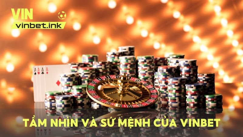 Tầm nhìn và sứ mệnh của VINBET trong suốt thời gian hoạt động