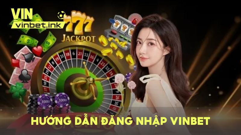 Hướng dẫn các bước đăng nhập vào tài khoản VINBET nhanh chóng