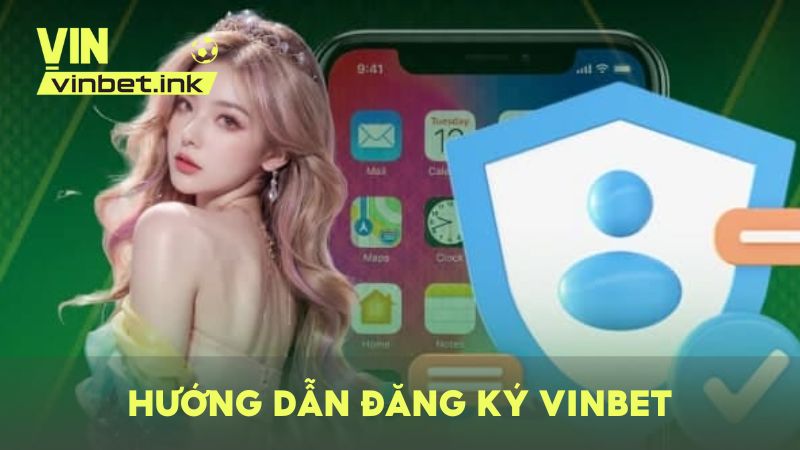 Quy trình các bước đăng ký tài khoản VINBET cơ bản nhất