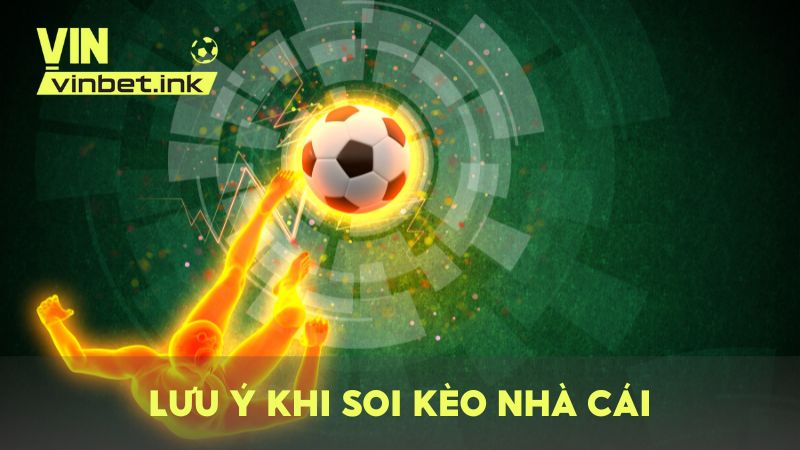 Một số lưu ý trong quá trình soi kèo bóng đá để tăng khả năng chiến thắng