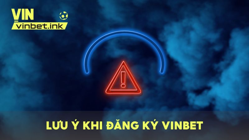Lưu ý trong quá trình đăng ký tài khoản tại VINBET để đảm bảo an toàn