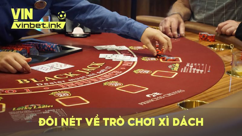 Đôi nét về trò chơi Xì Dách – Một trò đánh bài quen thuộc với Việt Nam