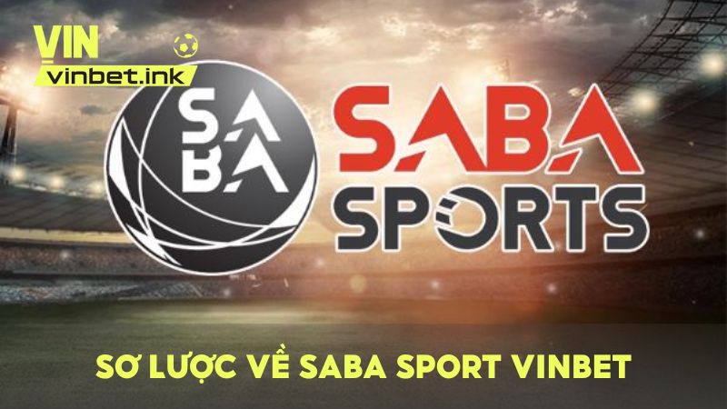 Sơ lược về SABA Sport VINBET – Sảnh cược đình đám châu Á