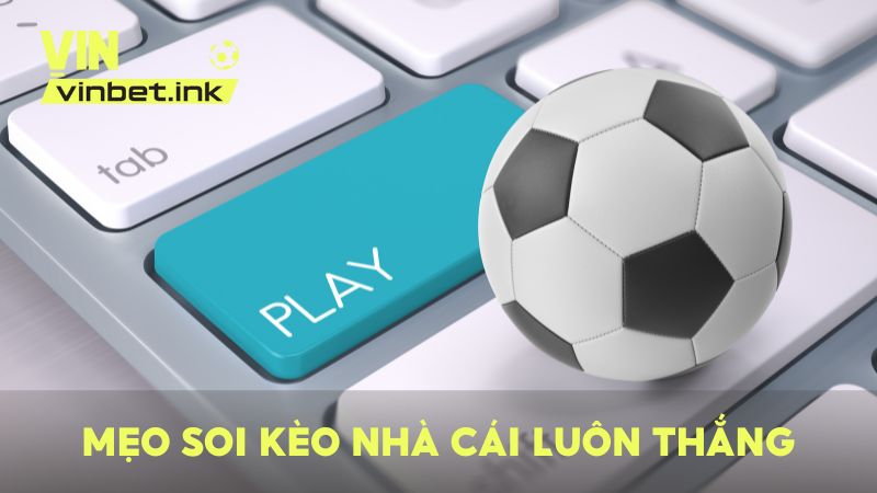Tổng hợp 3 mẹo soi kèo nhà cái luôn thắng dành cho tất cả mọi loại kèo