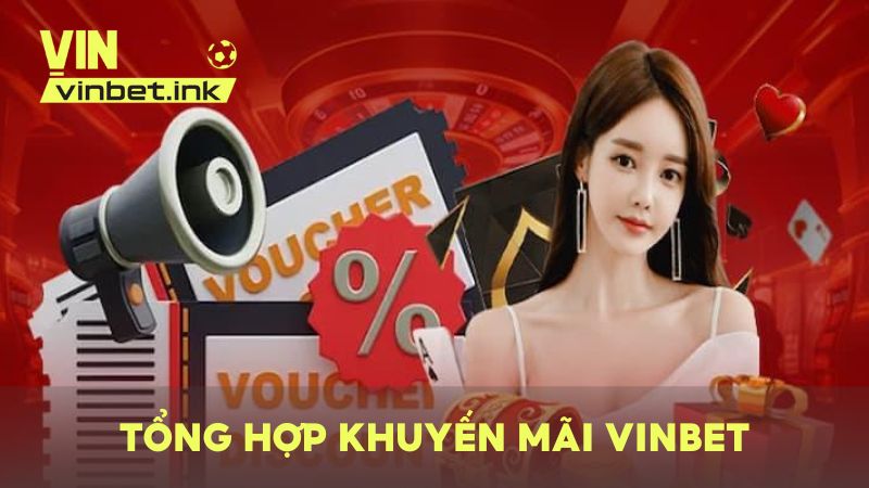 Tổng hợp khuyến mãi VINBET 2025 giá trị và hấp dẫn nhất