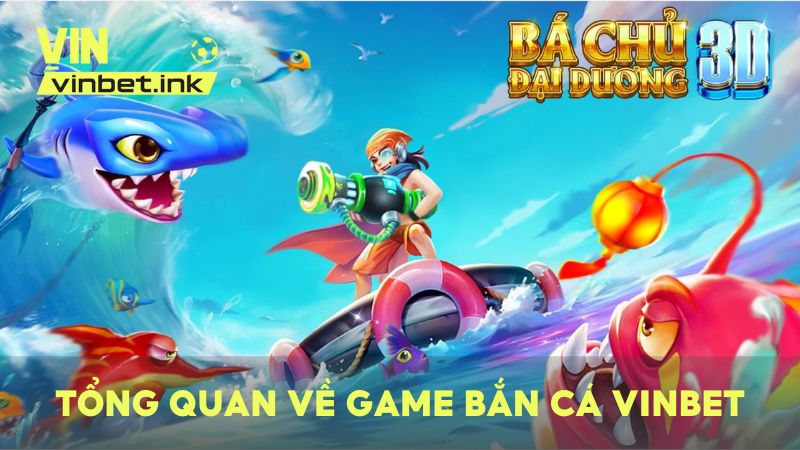 Tổng quan về game bắn cá VINBET – Mô phỏng các trận chiến đại dương mãn nhãn nhất