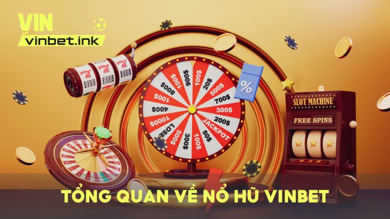 Tổng quan về nổ hũ VINBET – Quay hũ săn jackpot mỗi ngày