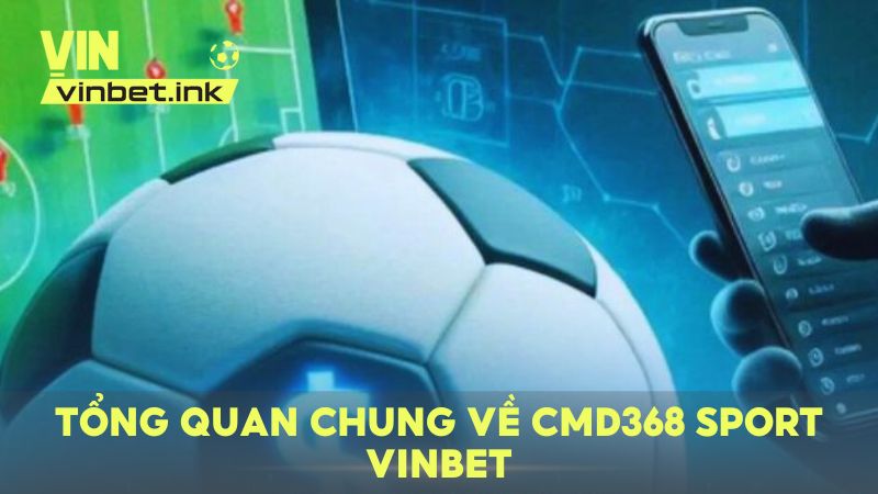 Tổng quan chung về CMD368 Sport VINBET – Thương hiệu cược thể thao siêu hot