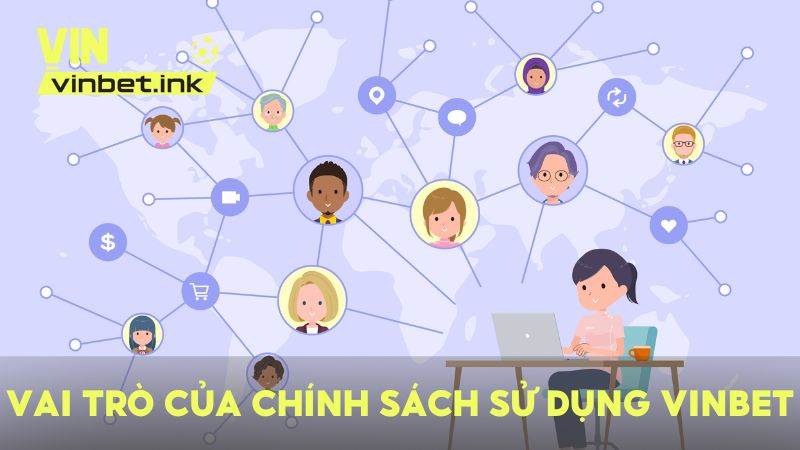 Thông tin về vai trò của chính sách sử dụng tại nhà cái VINBET