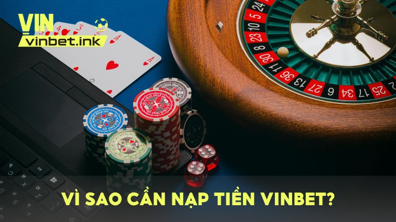 Nạp tiền VINBET là thao tác quan trọng giúp trải nghiệm cá cược được trọn vẹn